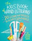 The Kids' Book of Hand Lettering: 20 Lessons and Projects to Decorate Your World By Nicole Miyuki Santo Cover Image