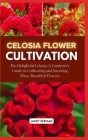 Celosia Flower Cultivation: The Delightful Celosia: A Gardener's Guide to Cultivating and Savoring These Beautiful Flowers Cover Image