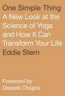 One Simple Thing: A New Look at the Science of Yoga and How It Can Transform Your Life By Eddie Stern, Deepak Chopra (Foreword by) Cover Image