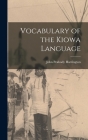 Vocabulary of the Kiowa Language By John Peabody Harrington Cover Image