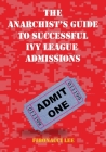 The Anarchist's Guide to Successful Ivy League Admissions By Fibonacci Lee Cover Image