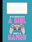 Never Underestimate a Girl Who's a Gamer: Composition Notebook College Ruled 110 Pages, 7.4 x 9.8 By Nw Sports &. Hobbies Cover Image