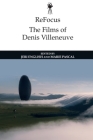 Refocus: The Films of Denis Villeneuve By Jeri English (Editor), Marie Pascal (Editor) Cover Image