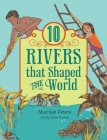 10 Rivers That Shaped the World (World of Tens) By Marilee Peters, Kim Rosen (Illustrator) Cover Image