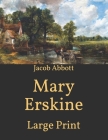 Mary Erskine: Large Print By Jacob Abbott Cover Image