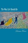 The Way Life Should Be: Essays About People Who Live Their Dreams By Laima Vince Cover Image