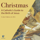 Christmas: A Catholic's Guide to the Birth of Jesus By Fr John F. Baldovin Sj Phd, Fr John F. Baldovin Sj Phd (Read by) Cover Image