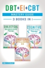 DBT + EI + CBT Mastery Guide: Overcome Anxiety and Master your Emotions Thanks to Dialectical Behavior Therapy, Emotional Intelligence 2.0 and Cogni Cover Image