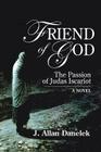Friend of God: The Passion of Judas Iscariot By J. Allen Danelek Cover Image