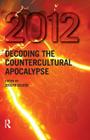2012: Decoding the Countercultural Apocalypse By Joseph Gelfer Cover Image