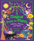 A Magical Guide to Plants: Folklore, History and Spells By Sandra Lawrence, Dawn Cooper (Illustrator) Cover Image