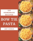 150 Homemade Bow Tie Pasta Recipes: A Bow Tie Pasta Cookbook to Fall In Love With Cover Image