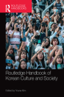 Routledge Handbook of Korean Culture and Society By Youna Kim (Editor) Cover Image