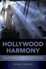 Hollywood Harmony: Musical Wonder and the Sound of Cinema (Oxford Music/Media) By Frank Lehman Cover Image