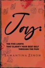 Joy: The Five Lights That Clarify Your Best Self Through The Pain By Samantina Zenon Cover Image