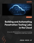 Building and Automating Penetration Testing Labs in the Cloud: Set up cost-effective hacking environments for learning cloud security on AWS, Azure, a Cover Image