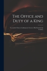 The Office and Duty of a King: in a Letter From a Craftsman in Town to His Friend in the Country Cover Image