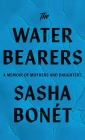 The Waterbearers: A Memoir of Mothers and Daughters (Platinum Nonfiction) By Sasha Bonet Cover Image