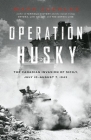 Operation Husky: The Canadian Invasion of Sicily, July 10--August 7, 1943 By Mark Zuehlke Cover Image