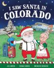 I Saw Santa in Colorado By JD Green, Nadja Sarell (Illustrator), Srimalie Bassani (Illustrator) Cover Image