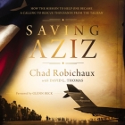 Saving Aziz: How the Mission to Help One Became a Calling to Rescue Thousands from the Taliban Cover Image
