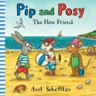 Pip and Posy: The New Friend By Nosy Crow, Axel Scheffler (Illustrator) Cover Image