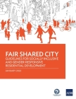 Fair Shared City: Guidelines for Socially Inclusive and Gender-Responsive Residential Development By Asian Development Bank Cover Image