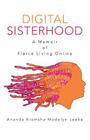 Digital Sisterhood: A Memoir of Fierce Living Online By Ananda Kiamsha Madelyn Leeke Cover Image