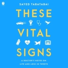 These Vital Signs: A Doctor's Notes on Life and Loss in Tweets By Sayed Tabatabai, Christopher Salazar (Read by) Cover Image