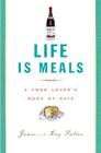 Life Is Meals: A Food Lover's Book of Days By James Salter, Kay Salter Cover Image