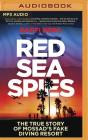 Red Sea Spies: The True Story of Mossad's Fake Diving Resort By Raffi Berg, Peter Noble (Read by) Cover Image