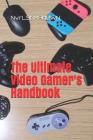 The Ultimate Video Gamer's Handbook Cover Image