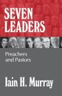 Seven Leaders: Preachers and Pastors By Iain H. Murray Cover Image