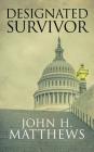 Designated Survivor By John H. Matthews Cover Image