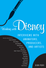 Working with Disney: Interviews with Animators, Producers, and Artists Cover Image