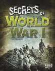 Secrets of World War I (Top Secret Files) By Sean McCollum Cover Image