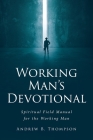 Working Man's Devotional: Spiritual Field Manual for the Working Man By Andrew B. Thompson Cover Image