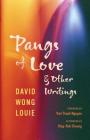 Pangs of Love and Other Writings (Classics of Asian American Literature) By David Wong Louie, Viet Thanh Nguyen (Foreword by), King-Kok Cheung (Afterword by) Cover Image