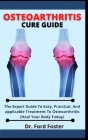 Osteoarthritis Cure Guide: The Expert Guide To Easy, Practical And Applicable Treatment To Osteoarthritis (Heal Your Body Today) By Ford Foster Cover Image