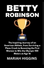 Betty Robinson: The Inspiring Journey of an American Athlete, from Surviving a Plane Crash to Becoming the First Woman to Win the Olym Cover Image