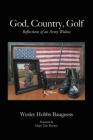 God, Country, Golf: Reflections of an Army Widow By Wesley Hobbs Bauguess Cover Image