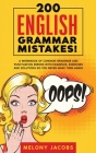 200 English Grammar Mistakes!: A Workbook of Common Grammar and Punctuation Errors with Examples, Exercises and Solutions So You Never Make Them Agai By Melony Jacbos Cover Image