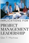 Implications for Project Management Leadership By Glen T. Martinez Cover Image