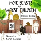 More Beasts for Worse Children By Hilaire Belloc, Sarah Bacaller (Read by) Cover Image