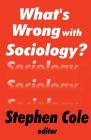What's Wrong with Sociology? By Stephen Cole (Editor) Cover Image