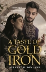 A Taste of Gold and Iron By Alexandra Rowland Cover Image