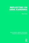 Reflecting on Anna Karenina (Routledge Library Editions: Tolstoy and Dostoevsky) Cover Image