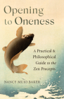 Opening to Oneness: A Practical and Philosophical Guide to the Zen Precepts By Nancy Mujo Baker Cover Image