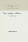Papermaking in Pioneer America (Anniversary Collection) By Dard Hunter Cover Image