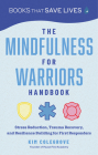 The Mindfulness for Warriors Handbook: Stress Reduction, Trauma Recovery, and Resilience Building for First Responders Cover Image